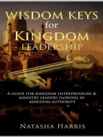 WISDOM KEYS FOR KINGDOM LEADERSHIP: A Guide For Kingdom Entrepreneurs & Ministry Leaders Flowing In Kingdom Authority