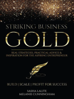 Striking Business Gold: Real Strategies, Practical Advice & Inspiration for the Aspiring Entrepreneur