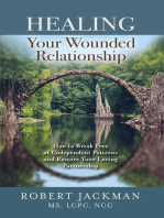 Healing Your Wounded Relationship: How to Break Free of Codependent Patterns and Restore Your Loving Partnership