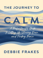 The Journey to CALM: A Perfectionist's Guide to Letting Up, Slowing Down and Finding Peace