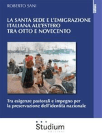 La Santa Sede e l’emigrazione italiana all’estero tra otto e novecento: Tra esigenze pastorali e impegno per la preservazione dell’identità nazionale