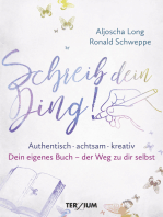 Schreib dein Ding!: Authentisch, achtsam, kreativ. Dein eigenes Buch – der Weg zu dir selbst