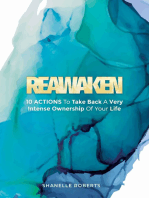 Reawaken: 10 Actions To Take Back A Very Intense Ownership Of Your Life