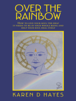 Over the Rainbow: How to Give Your Soul the Help It Needs to Be in Your Whole Being and Help Your Soul Heal Itself