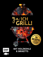 Ja, ich grill! – Mit Holzkohle und Briketts: Die perfekte Glut: 30 Rezepte für Fisch, Fleisch und Gemüse