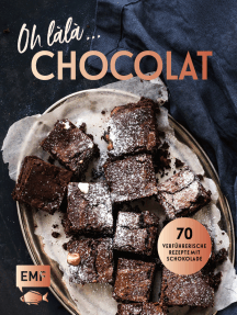 Oh làlà, Chocolat! – 70 verführerische Rezepte mit Schokolade: Mit saftiger Schokoladentarte, Brownies, Schokoladenfondue und mehr