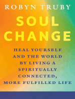 Soul Change: Heal Yourself and the World by Living a Spiritually Connected, More Fulfilled Life