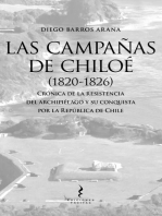 Las Campañas De Chiloé (1820-1826). Crónica De La Resistencia Del Archipiélago Y Su Conquista Por La República De Chile
