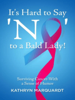 It's Hard to Say 'No' to a Bald Lady!: Surviving Cancer-With a Sense of Humor