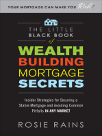 The Little Black Book of Wealth Building Mortgage Secrets: Insider Strategies for Securing a Stable Mortgage and Avoiding Common Pitfalls in Any Market