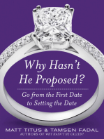 Why Hasn't He Proposed?: Go from the First Date to Setting the Date: Get from The First Date to Setting the Date