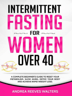 Intermittent Fasting for Women Over 40: A Complete Beginner's Guide to Reset Your Metabolism, Slow Aging, Detox Your Body and Achieve Rapid Weight Loss