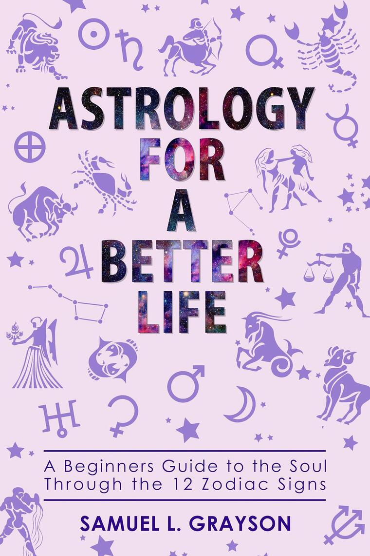 Astrology For A Better Life by Samuel Grayson (Ebook) - Read free for ...