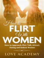 How to Flirt with Women: How to Approach, Flirting, Talk, Attract, Dating and Seduce Women