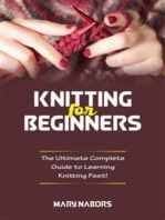 Knitting for beginners: The Ultimate Complete Guide To Learning Knitting Fast!