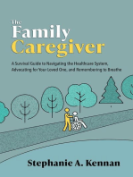 The Family Caregiver: A Survival Guide to Navigating the Healthcare System, Advocating for Your Loved One, and Remembering to Breathe