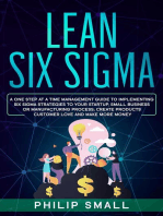 Lean Six Sigma: A One Step At A Time Management Guide to Implementing Six Sigma Strategies to your Startup, Small Business Or Manufacturing Process; Create Products Customer Love And Make More Money