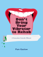 Don't Bring Your Vibrator to Rehab: A Somewhat Comedic Memoir