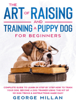 The Art of Training and Raising a Puppy Dog for Beginners: Complete Guide to Learn in Step by Step how to Train your Dog, become a Dog Trainer using this Kit of 101 Dog Tricks And Instructions made Easy and Simple in Step by Step.