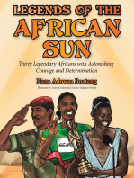 Legends of the African Sun: Thirty Legendary Africans with Astonishing Courage and Determination