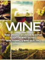 WINE: Wine Lifestyle - Beginner to Expert Guide on: Wine Tasting, Wine Pairing, & Wine Selecting