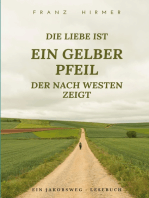 Die Liebe ist ein gelber Pfeil, der nach Westen zeigt: Ein Jakobsweg Lesebuch