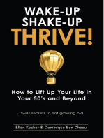 Wake-Up, Shake-Up, Thrive!: How to lift up your life in your 50's and beyond - Swiss secrets to not growing old -