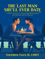 The Last Man She’Ll Ever Date: A Man's Journey to a Successful Relationship with Himself and His Woman