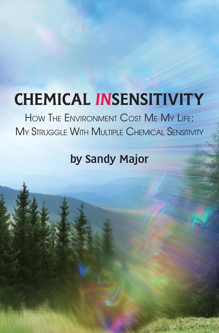 CHEMICAL INSENSITIVITY: How the Environment Cost Me My Life by Sandy ...
