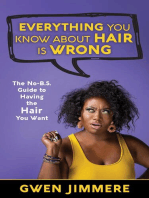 Everything You Know About Hair Is Wrong: The No-B.S. Guide to Having the Hair You Want