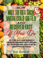 How Not to Get Sick with Cold or Flu and Recover Fast If You Do: 29+ Plant Based Vegan Remedies to Strengthen Your Immune System Which Will Help You Recover Much Faster or Not Fall Sick with Cold or Flu at All