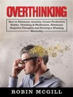 Overthinking: How to Eliminate Anxiety, Create Productive Habits, Thinking & Meditation, Eliminate Negative Thoughts and Develop a Winning Mentality