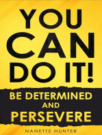 You Can Do It! Be Determined and Persevere