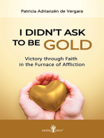 I didn´t ask to be gold: Victory through Faith in the Furnace of Affliction