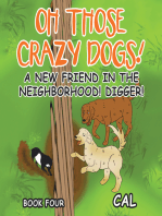 Oh Those Crazy Dogs!: A New Friend in the Neighborhood!  Digger!