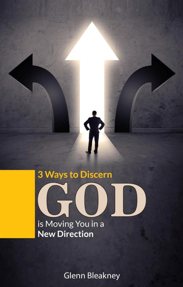 3 Ways to Discern God is Moving You in a New Direction by Glenn ...