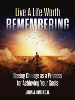 Live a Life Worth Remembering: Seeing Change as a Process for Achieving Your Goals