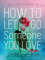 How to Let Go Of Someone You Love: Deal, Heal & Forgive After Loss