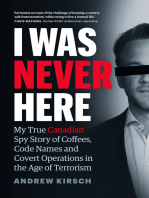 I Was Never Here: My True Canadian Spy Story of Coffees, Code Names and Covert Operations in the Age of Terrorism