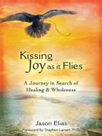 Kissing Joy As It Flies: A Journey to Healing and Wholeness
