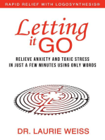 Letting It Go: Relieve Anxiety and Toxic Stress in Just a Few Minutes Using Only Words (Rapid Relief With Logosynthesis)