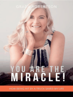 You Are The Miracle!: How being hit by a truck saved my life