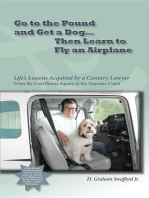 Go to the Pound and Get a Dog Then Learn to Fly an Airplane: Life's Lessons Acquired by a Country Lawyer from the Courthouse Square to the Supreme Court
