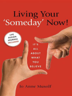 Living Your 'Someday" Now!: It's All About What You Believe