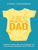 You've Been Promoted to Dad: Thoughts, Tricks, and Tips to Prepare You for the Most Important Job of Your Life