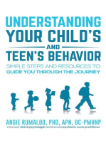 Understanding Your Child's and Teen's Behavior: Simple Steps and Resources to Guide You Through the Journey