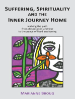 Suffering, Spirituality and the Inner Journey Home: Walking the path from desperation and fear to the peace of lived awakening