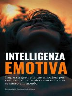 Intelligenza Emotiva: Impara a gestire le tue emozioni per connetterti in maniera autentica con te stesso e il mondo