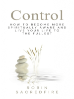 Control: How to Become More Spiritually Aware and Live Your Life to the Fullest: How to Become More Spiritually Aware and Live Your Life to the Fullest