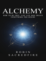 Alchemy: How to Be Free, Live Life and Create Everything You Desire